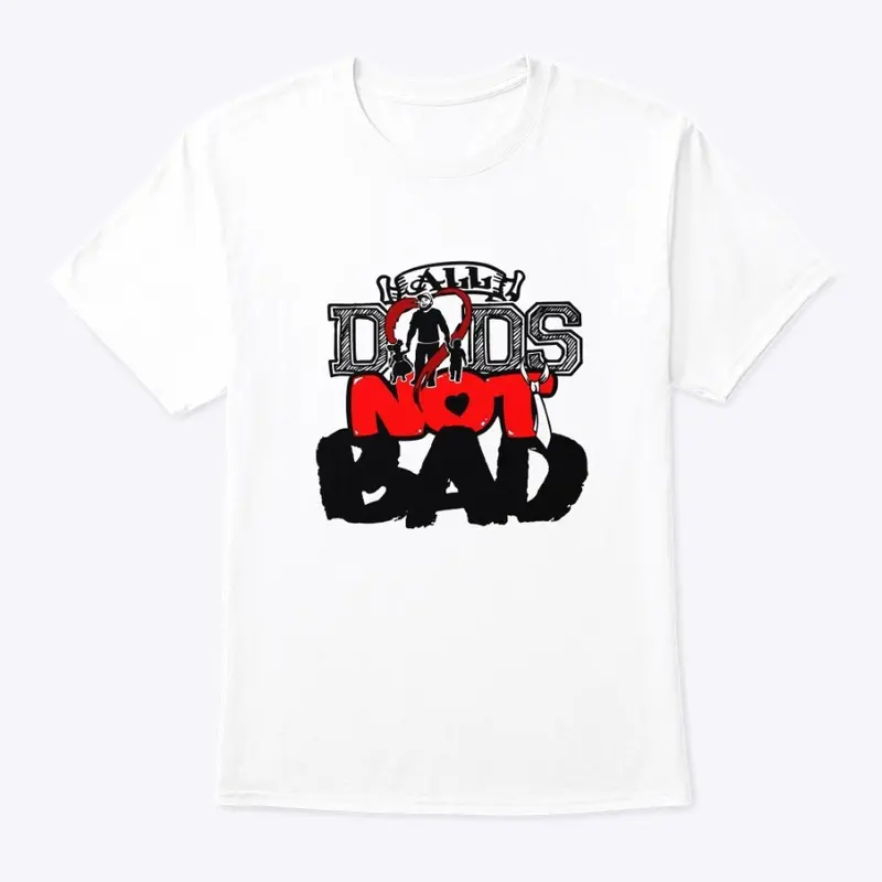 All dads not bad shirt 